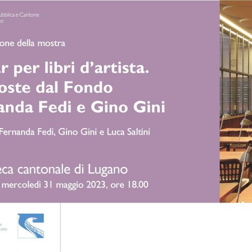 Andar per libri d’artista. Proposte dal fondo Fernanda Fedi e Gino Gini, 31/05 -16/09/2023, Lugano, Svizzera